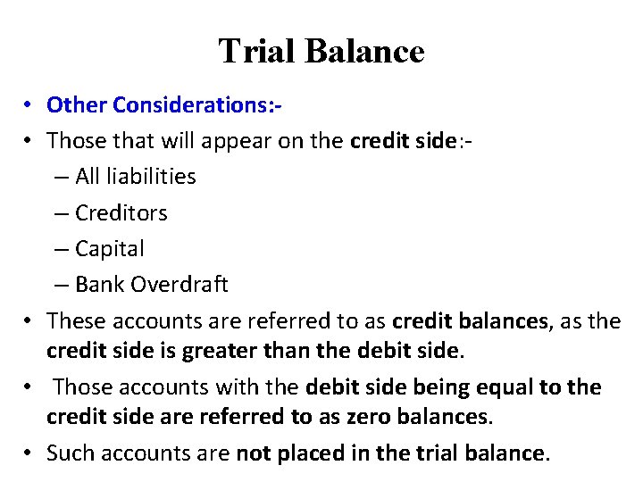 Trial Balance • Other Considerations: • Those that will appear on the credit side: