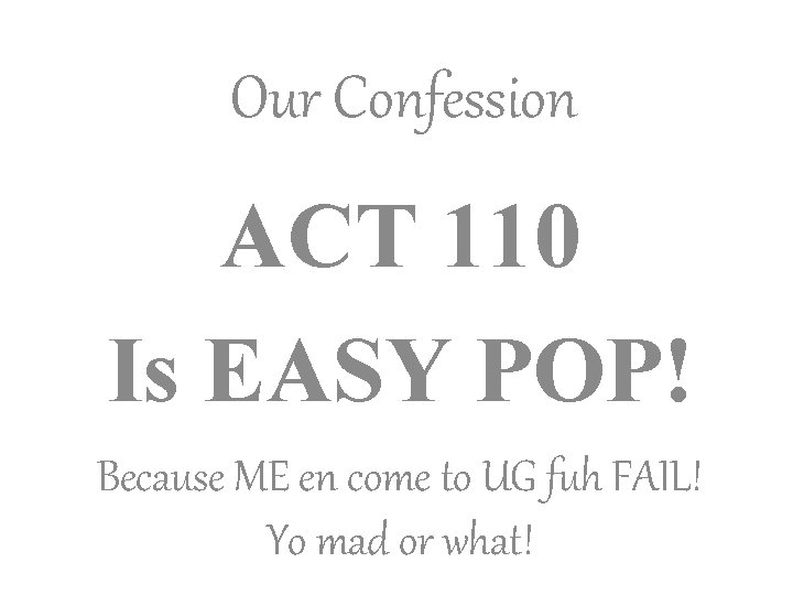 Our Confession ACT 110 Is EASY POP! Because ME en come to UG fuh