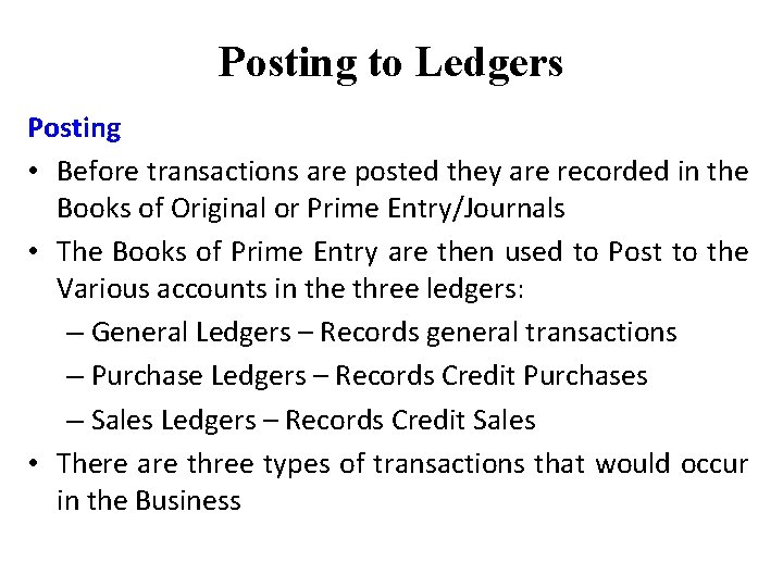 Posting to Ledgers Posting • Before transactions are posted they are recorded in the
