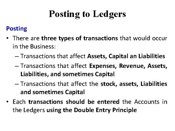 Posting to Ledgers Posting • There are three types of transactions that would occur