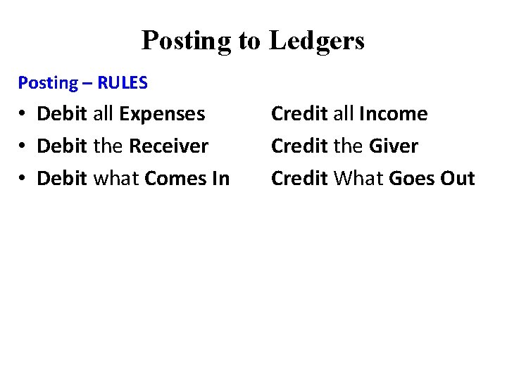 Posting to Ledgers Posting – RULES • Debit all Expenses • Debit the Receiver