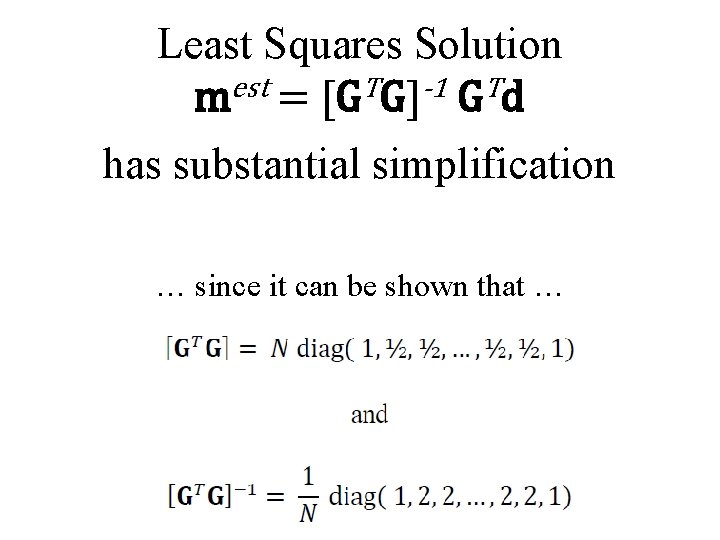 Least Squares Solution mest = [GTG]-1 GTd has substantial simplification … since it can