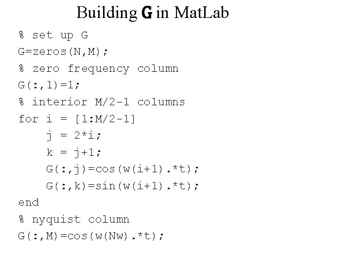 Building G in Mat. Lab % set up G G=zeros(N, M); % zero frequency