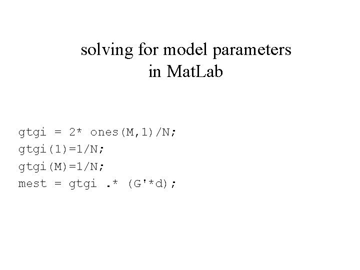 solving for model parameters in Mat. Lab gtgi = 2* ones(M, 1)/N; gtgi(1)=1/N; gtgi(M)=1/N;