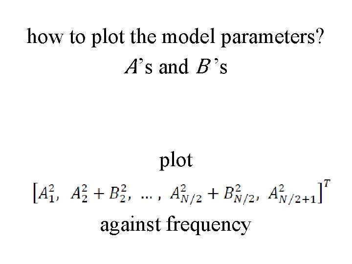 how to plot the model parameters? A’s and B ’s plot against frequency 