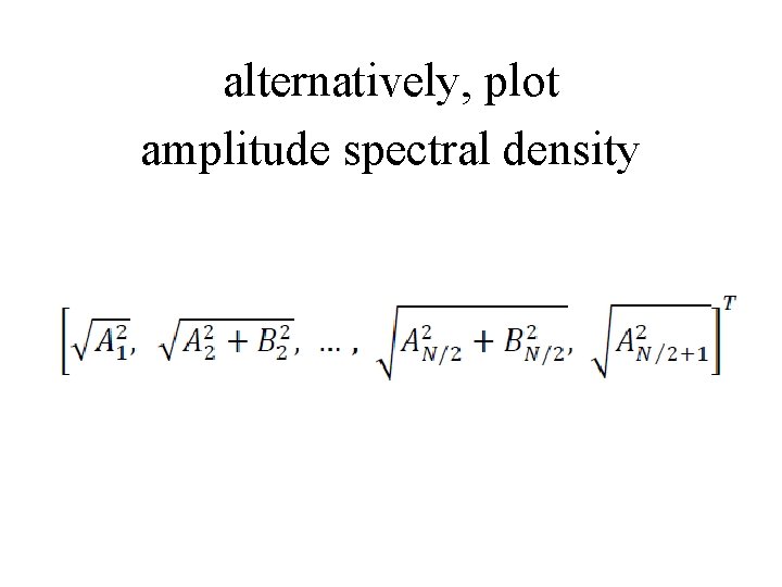 alternatively, plot amplitude spectral density 