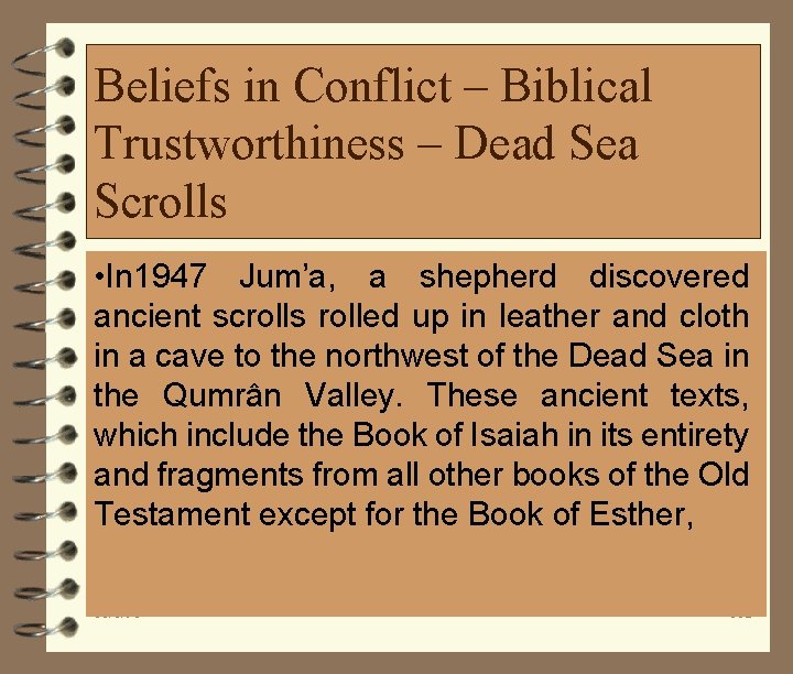 Beliefs in Conflict – Biblical Trustworthiness – Dead Sea Scrolls • In 1947 Jum’a,