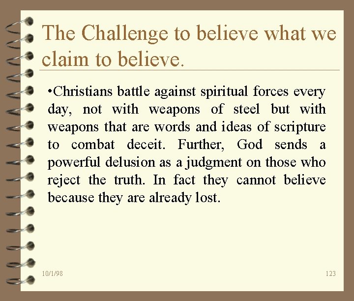 The Challenge to believe what we claim to believe. • Christians battle against spiritual
