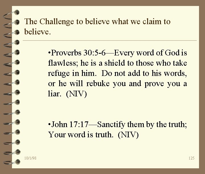 The Challenge to believe what we claim to believe. • Proverbs 30: 5 -6—Every