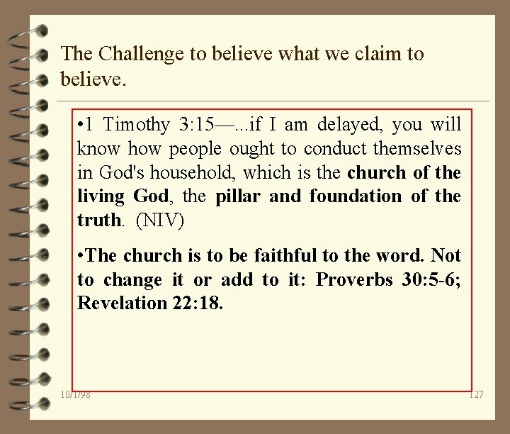 The Challenge to believe what we claim to believe. • 1 Timothy 3: 15—.