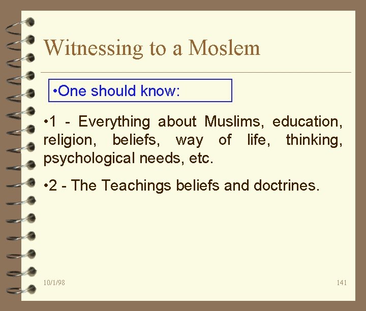 Witnessing to a Moslem • One should know: • 1 - Everything about Muslims,