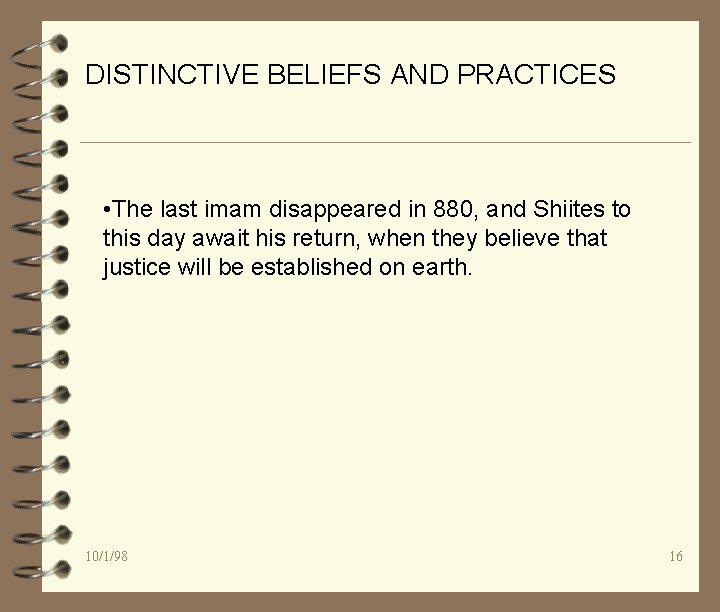 DISTINCTIVE BELIEFS AND PRACTICES • The last imam disappeared in 880, and Shiites to