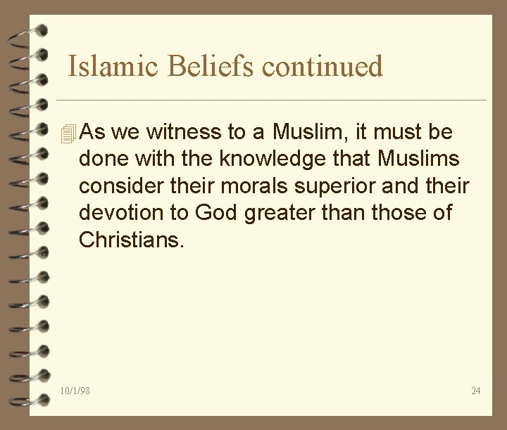 Islamic Beliefs continued 4 As we witness to a Muslim, it must be done