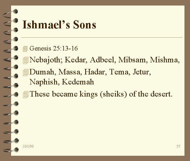 Ishmael’s Sons 4 Genesis 25: 13 -16 4 Nebajoth; Kedar, Adbeel, Mibsam, Mishma, 4