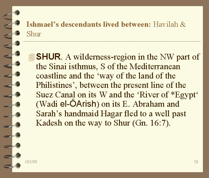 Ishmael’s descendants lived between: Havilah & Shur 4 SHUR. A wilderness-region in the NW