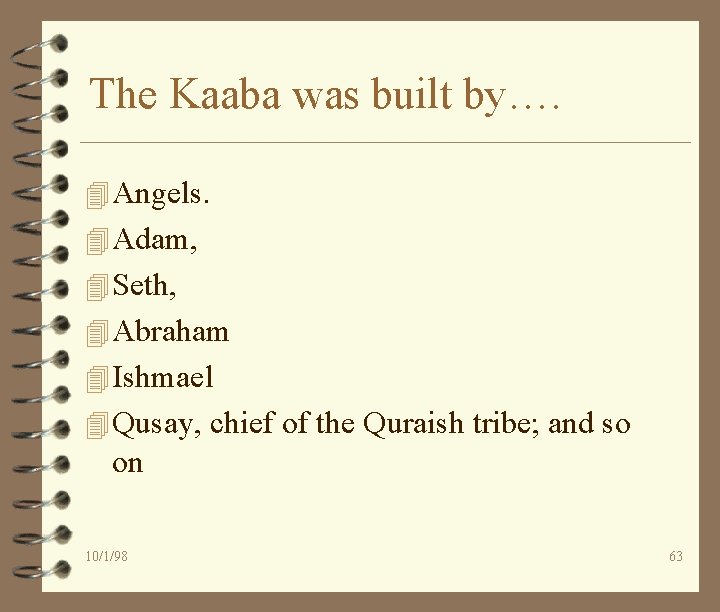 The Kaaba was built by…. 4 Angels. 4 Adam, 4 Seth, 4 Abraham 4