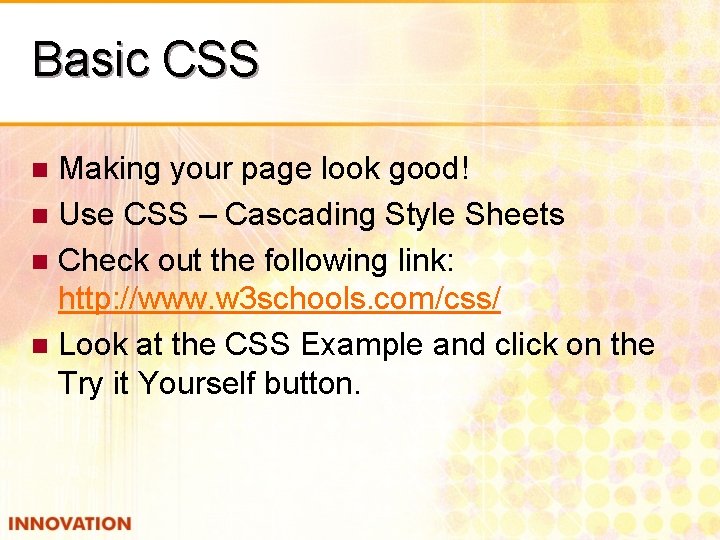 Basic CSS Making your page look good! n Use CSS – Cascading Style Sheets