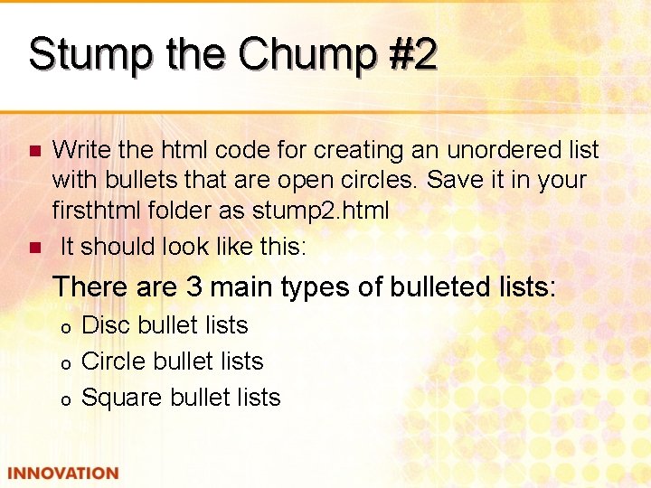 Stump the Chump #2 n n Write the html code for creating an unordered