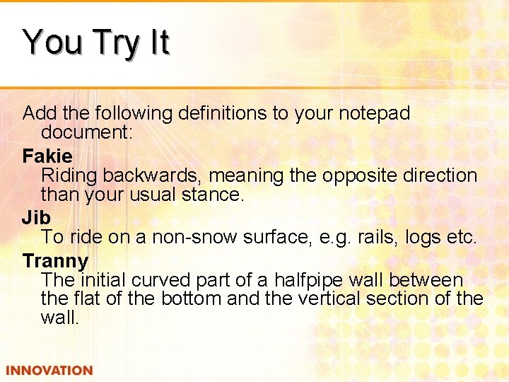 You Try It Add the following definitions to your notepad document: Fakie Riding backwards,
