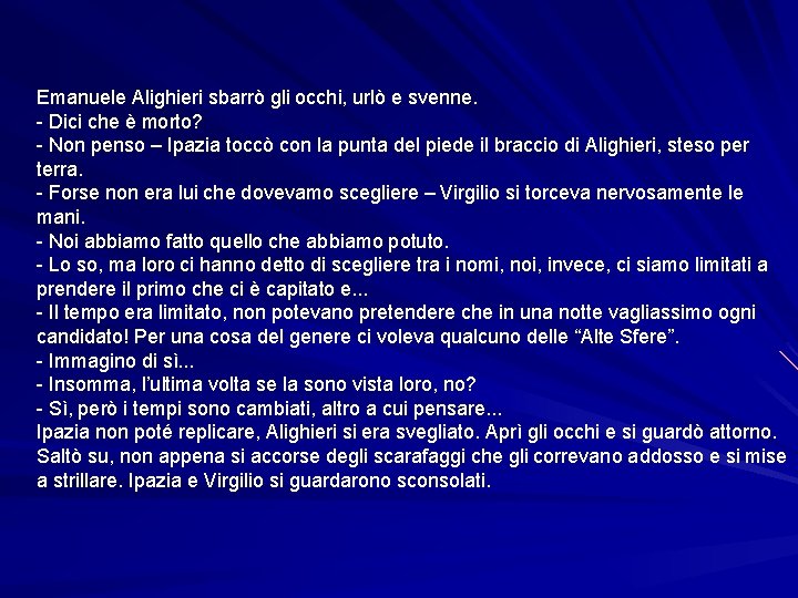 Emanuele Alighieri sbarrò gli occhi, urlò e svenne. - Dici che è morto? -