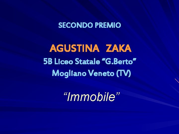 SECONDO PREMIO AGUSTINA ZAKA 5 B Liceo Statale “G. Berto” Mogliano Veneto (TV) “Immobile”