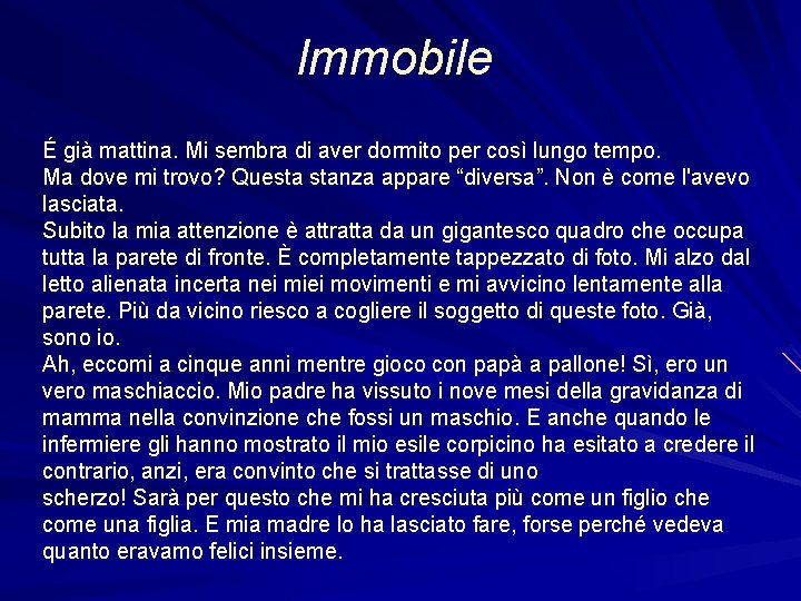 Immobile É già mattina. Mi sembra di aver dormito per così lungo tempo. Ma