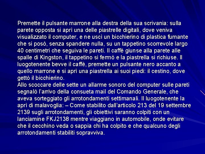 Premette il pulsante marrone alla destra della sua scrivania: sulla parete opposta si aprì