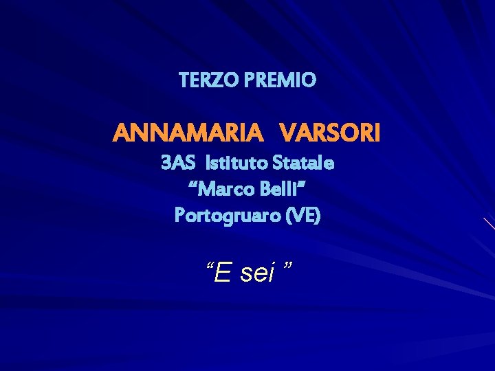 TERZO PREMIO ANNAMARIA VARSORI 3 AS Istituto Statale “Marco Belli” Portogruaro (VE) “E sei