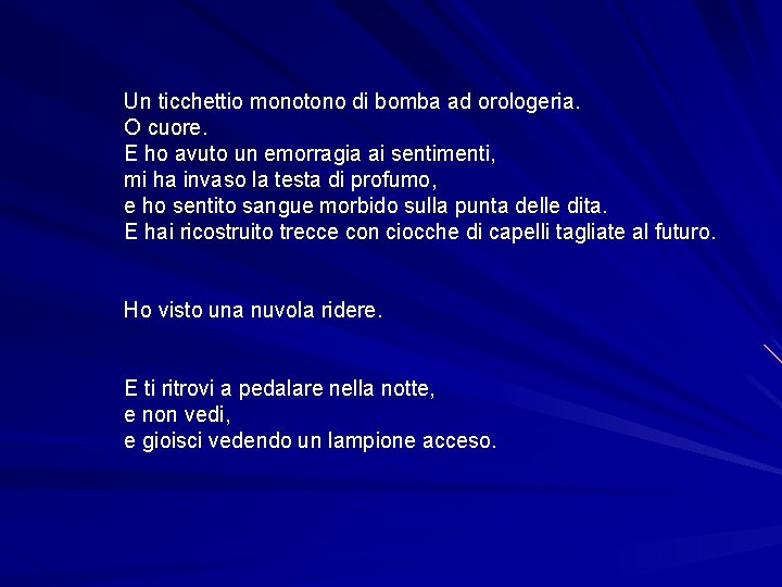 Un ticchettio monotono di bomba ad orologeria. O cuore. E ho avuto un emorragia