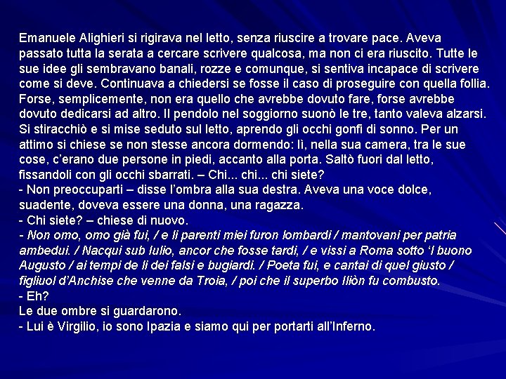 Emanuele Alighieri si rigirava nel letto, senza riuscire a trovare pace. Aveva passato tutta