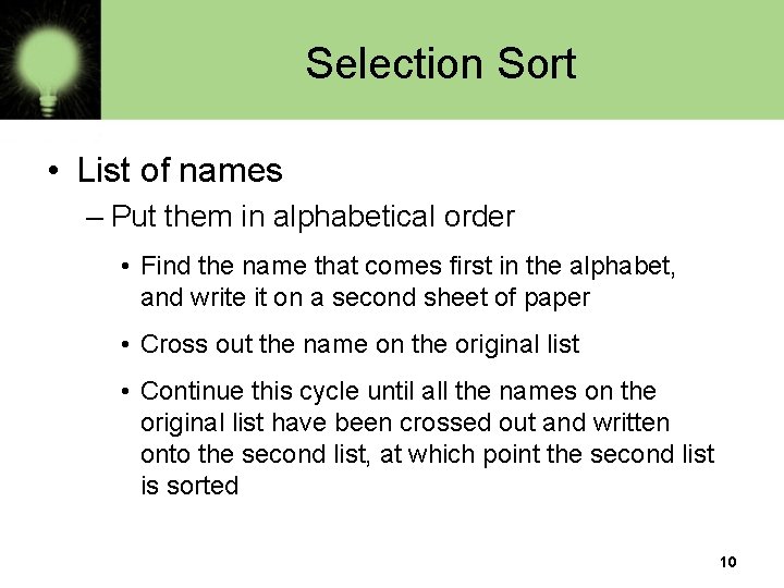 Selection Sort • List of names – Put them in alphabetical order • Find