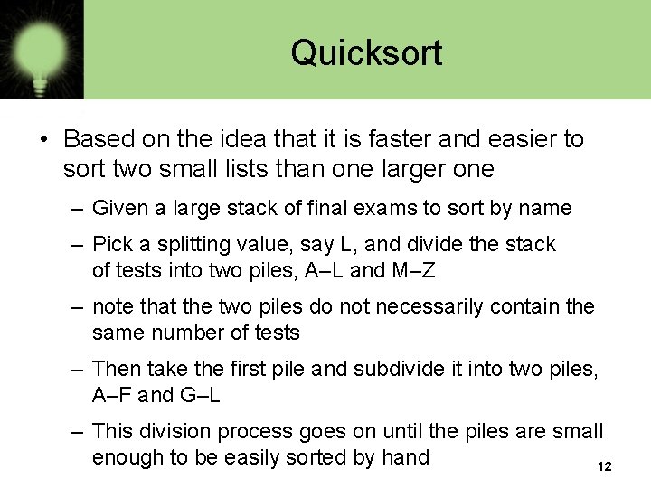 Quicksort • Based on the idea that it is faster and easier to sort