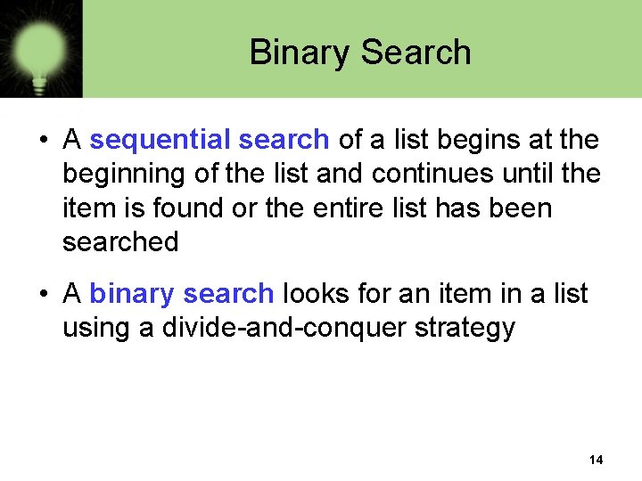 Binary Search • A sequential search of a list begins at the beginning of