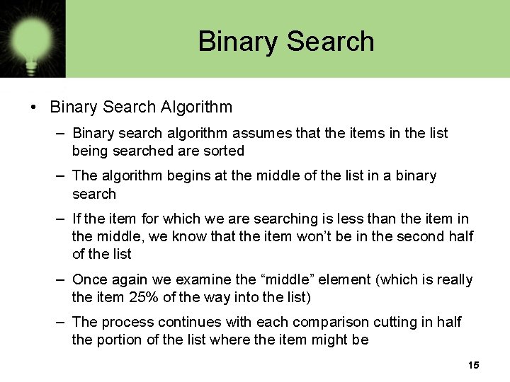 Binary Search • Binary Search Algorithm – Binary search algorithm assumes that the items