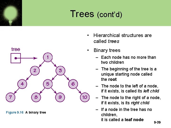 Trees (cont’d) • Hierarchical structures are called trees • Binary trees – Each node