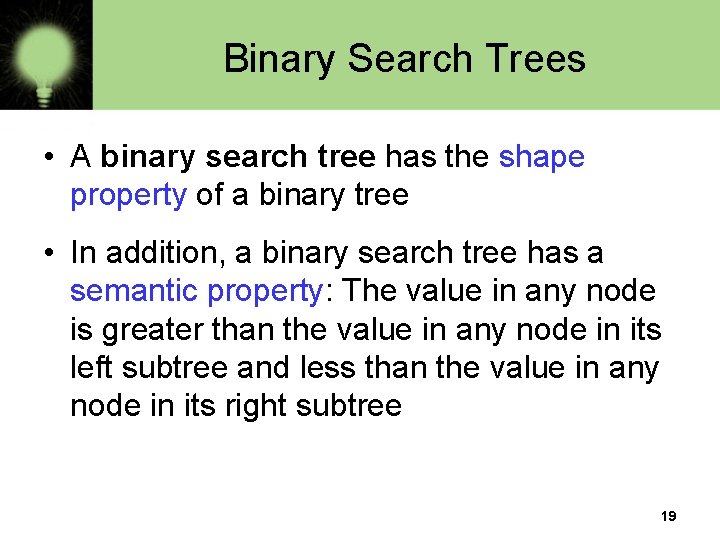 Binary Search Trees • A binary search tree has the shape property of a Binary Search Trees • A binary search tree has the shape property of a