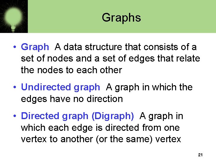 Graphs • Graph A data structure that consists of a set of nodes and