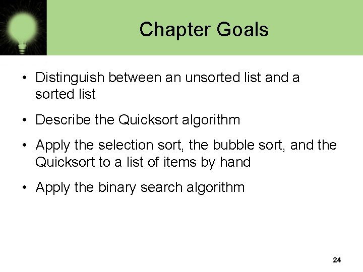 Chapter Goals • Distinguish between an unsorted list and a sorted list • Describe