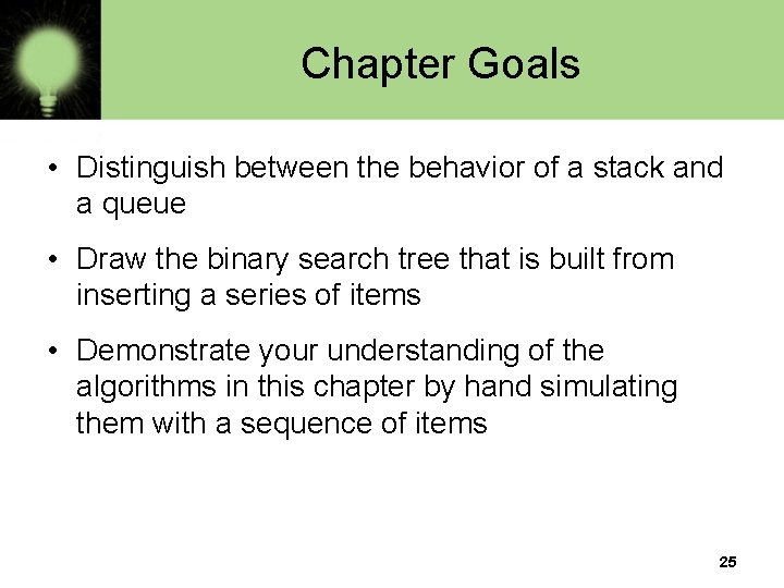 Chapter Goals • Distinguish between the behavior of a stack and a queue •