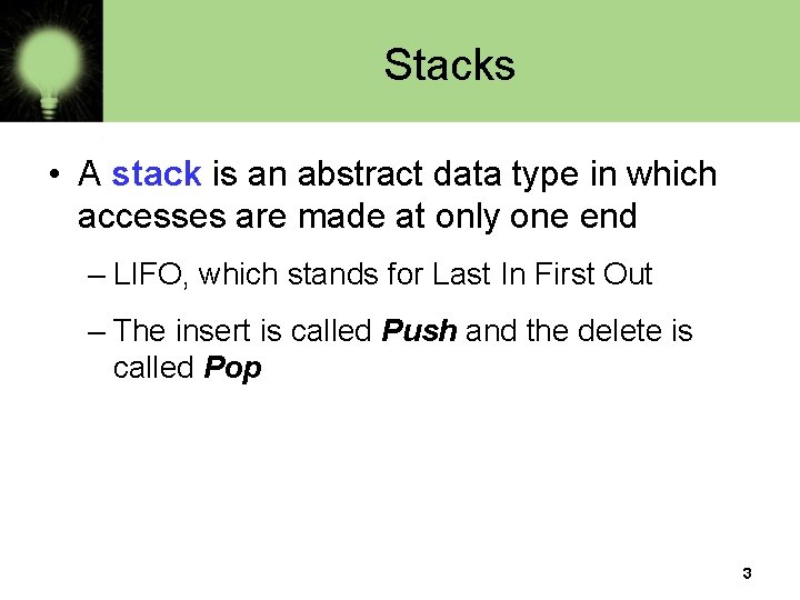 Stacks • A stack is an abstract data type in which accesses are made