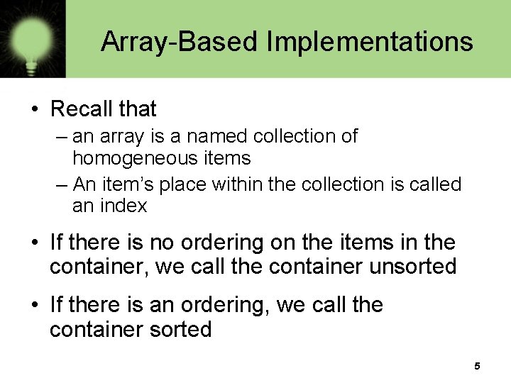 Array-Based Implementations • Recall that – an array is a named collection of homogeneous