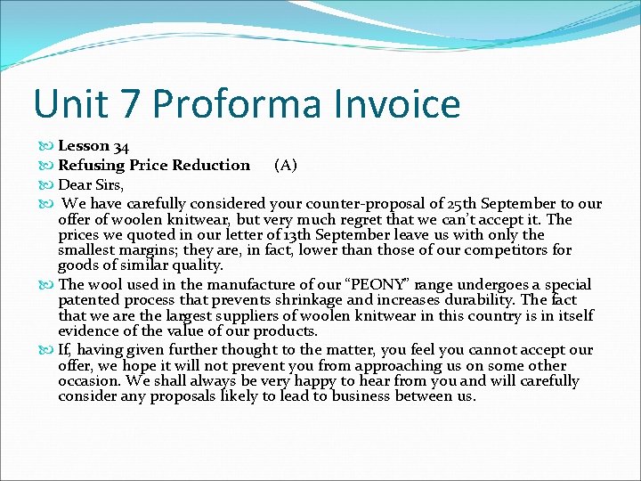 Unit 7 Proforma Invoice Lesson 34 Refusing Price Reduction (A) Dear Sirs, We have