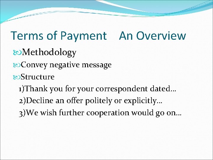 Terms of Payment An Overview Methodology Convey negative message Structure 1)Thank you for your