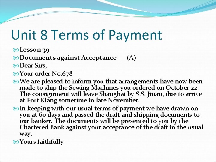 Unit 8 Terms of Payment Lesson 39 Documents against Acceptance (A) Dear Sirs, Your