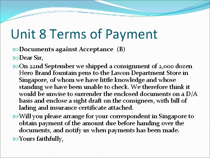 Unit 8 Terms of Payment Documents against Acceptance (B) Dear Sir, On 22 nd