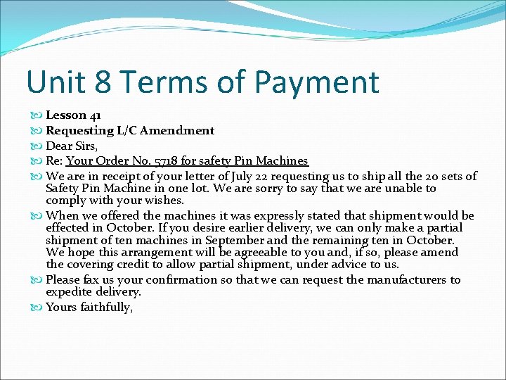 Unit 8 Terms of Payment Lesson 41 Requesting L/C Amendment Dear Sirs, Re: Your
