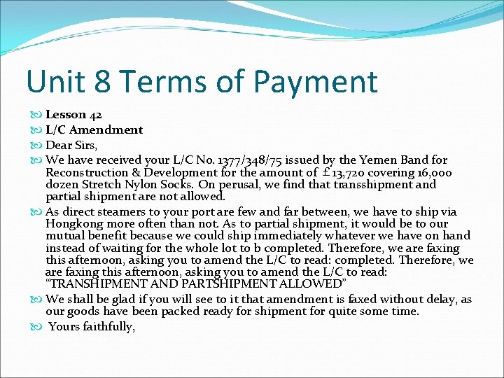 Unit 8 Terms of Payment Lesson 42 L/C Amendment Dear Sirs, We have received