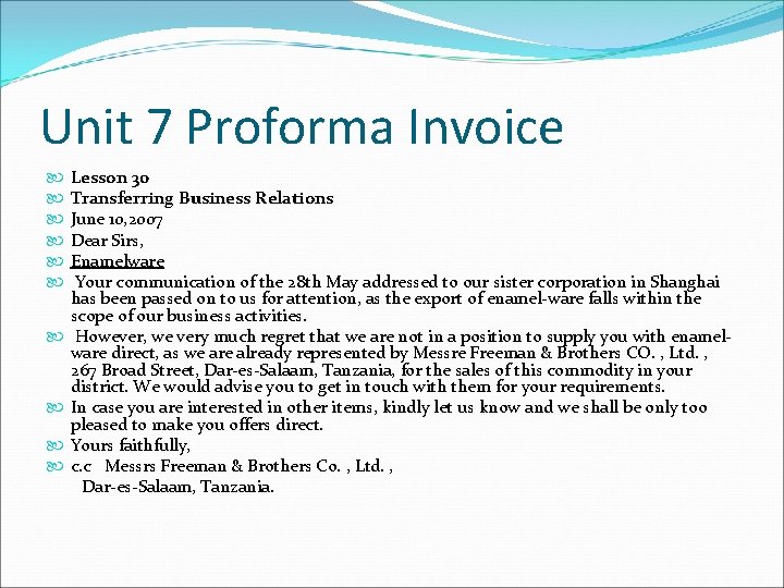 Unit 7 Proforma Invoice Lesson 30 Transferring Business Relations June 10, 2007 Dear Sirs,