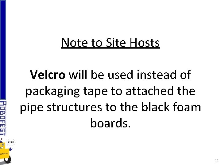 Note to Site Hosts Velcro will be used instead of packaging tape to attached