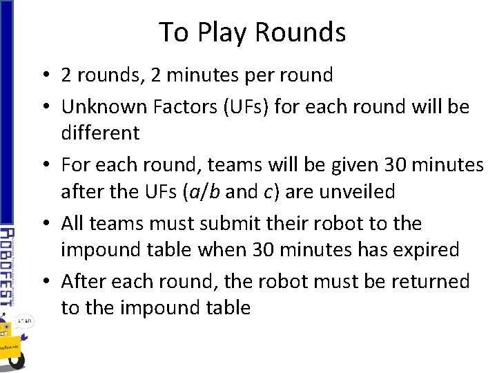 To Play Rounds • 2 rounds, 2 minutes per round • Unknown Factors (UFs)